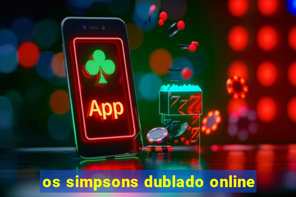 os simpsons dublado online